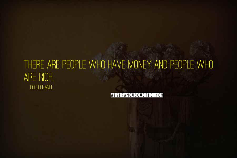 Coco Chanel Quotes: There are people who have money and people who are rich.