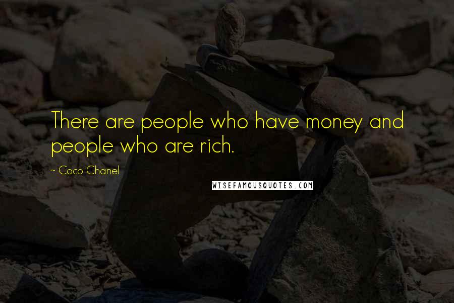 Coco Chanel Quotes: There are people who have money and people who are rich.