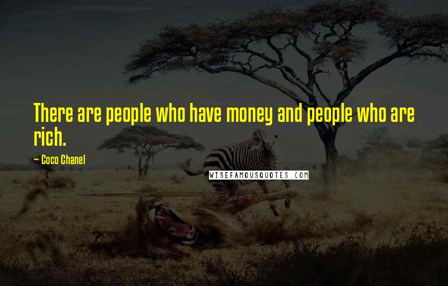 Coco Chanel Quotes: There are people who have money and people who are rich.