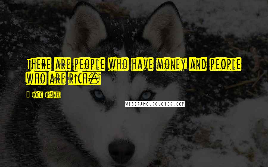 Coco Chanel Quotes: There are people who have money and people who are rich.