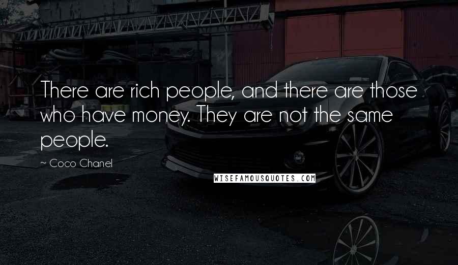 Coco Chanel Quotes: There are rich people, and there are those who have money. They are not the same people.