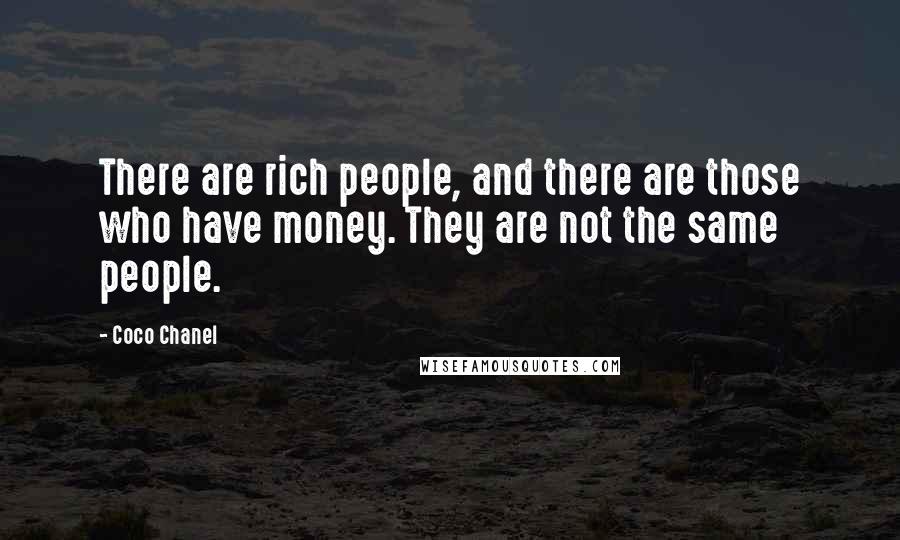 Coco Chanel Quotes: There are rich people, and there are those who have money. They are not the same people.
