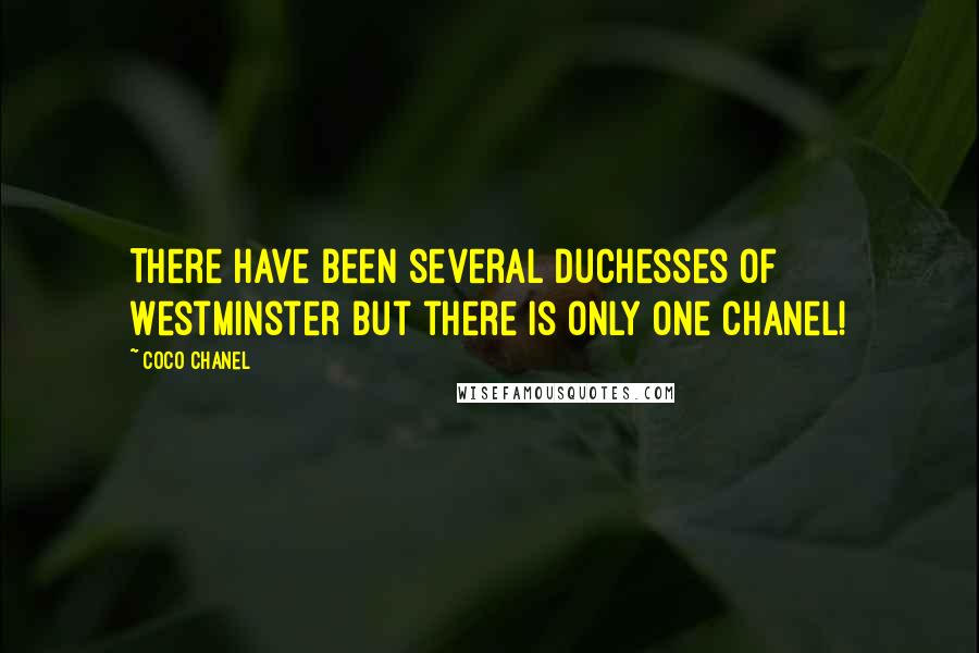 Coco Chanel Quotes: There have been several Duchesses of Westminster but there is only one Chanel!