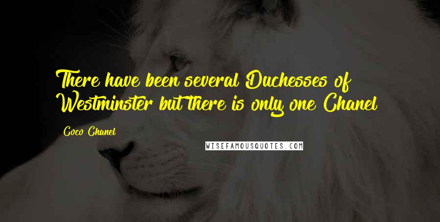 Coco Chanel Quotes: There have been several Duchesses of Westminster but there is only one Chanel!