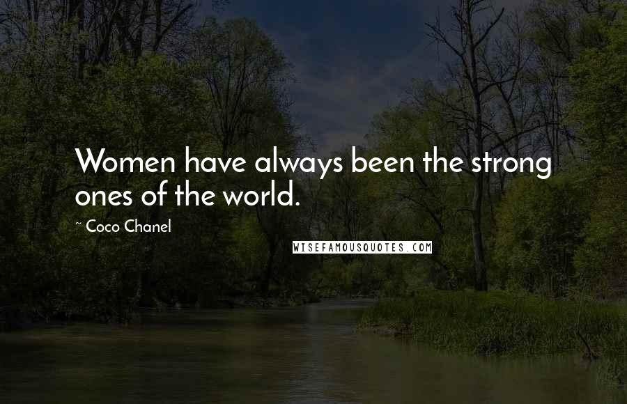 Coco Chanel Quotes: Women have always been the strong ones of the world.