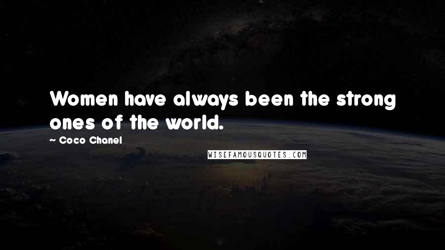 Coco Chanel Quotes: Women have always been the strong ones of the world.