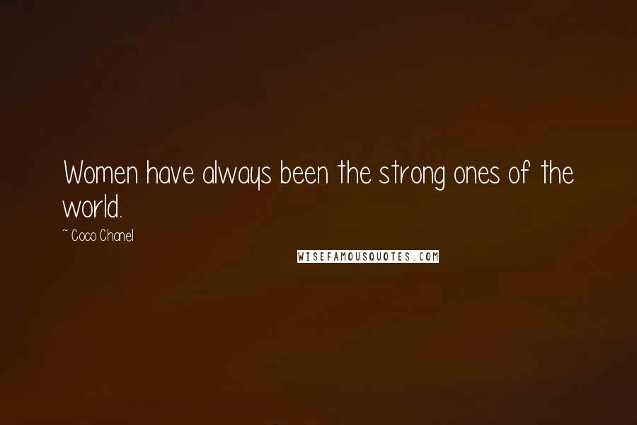 Coco Chanel Quotes: Women have always been the strong ones of the world.