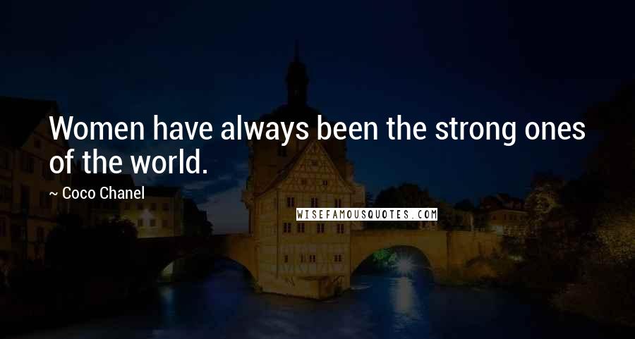 Coco Chanel Quotes: Women have always been the strong ones of the world.