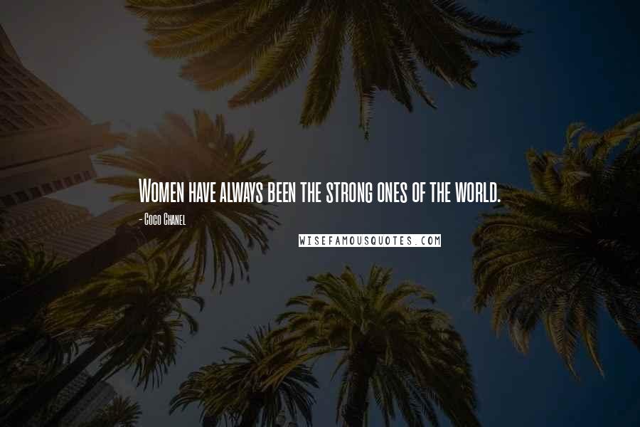 Coco Chanel Quotes: Women have always been the strong ones of the world.