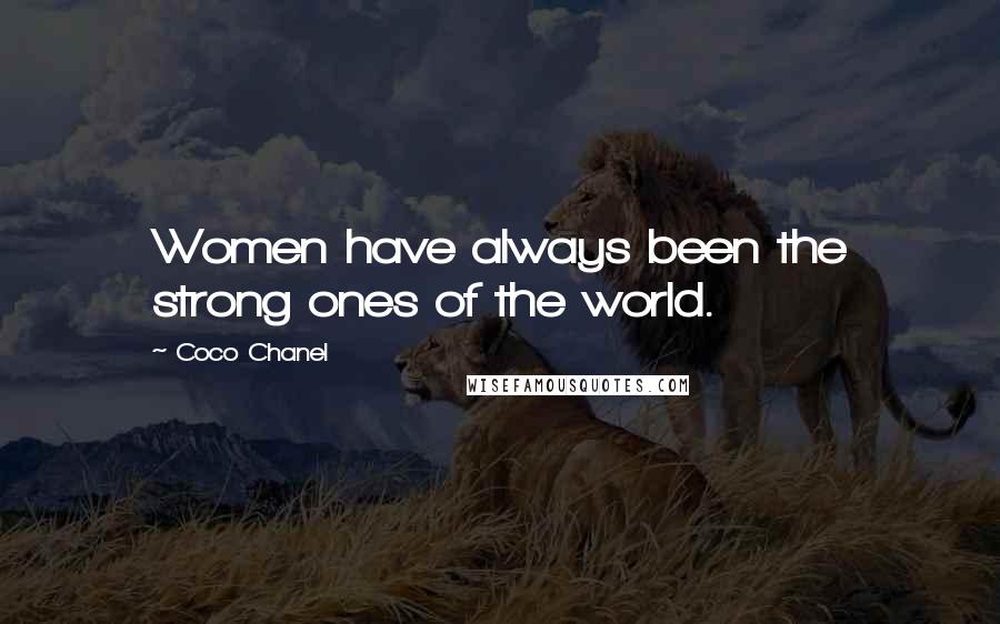 Coco Chanel Quotes: Women have always been the strong ones of the world.