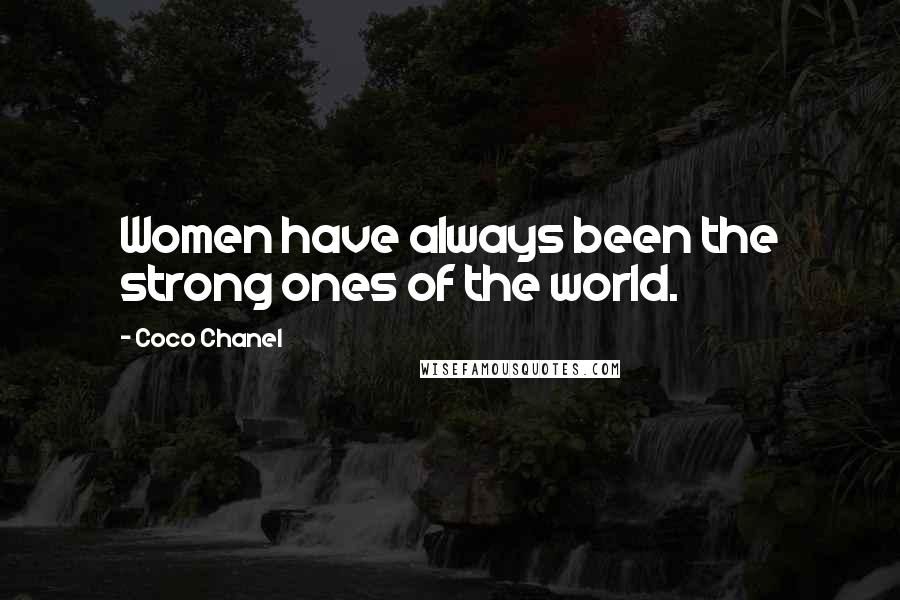 Coco Chanel Quotes: Women have always been the strong ones of the world.