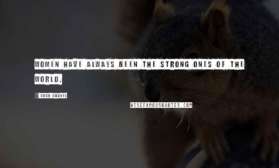 Coco Chanel Quotes: Women have always been the strong ones of the world.