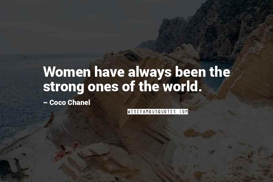 Coco Chanel Quotes: Women have always been the strong ones of the world.