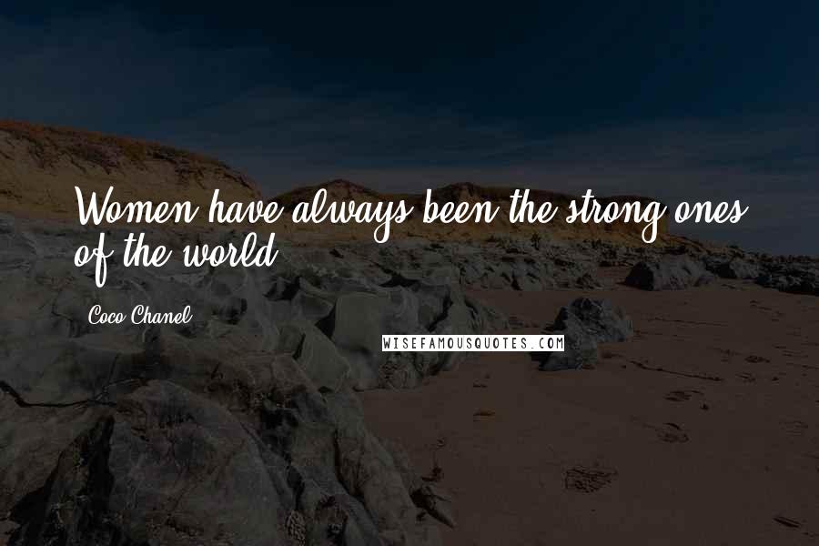 Coco Chanel Quotes: Women have always been the strong ones of the world.