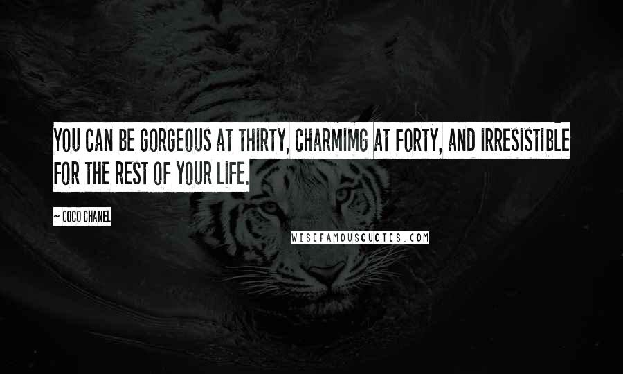 Coco Chanel Quotes: You can be gorgeous at thirty, charmimg at forty, and irresistible for the rest of your life.