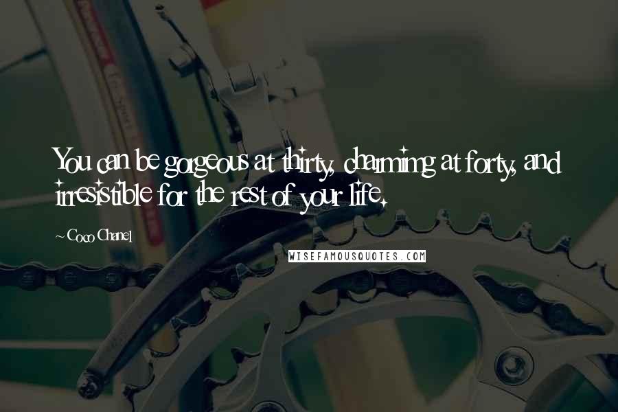 Coco Chanel Quotes: You can be gorgeous at thirty, charmimg at forty, and irresistible for the rest of your life.