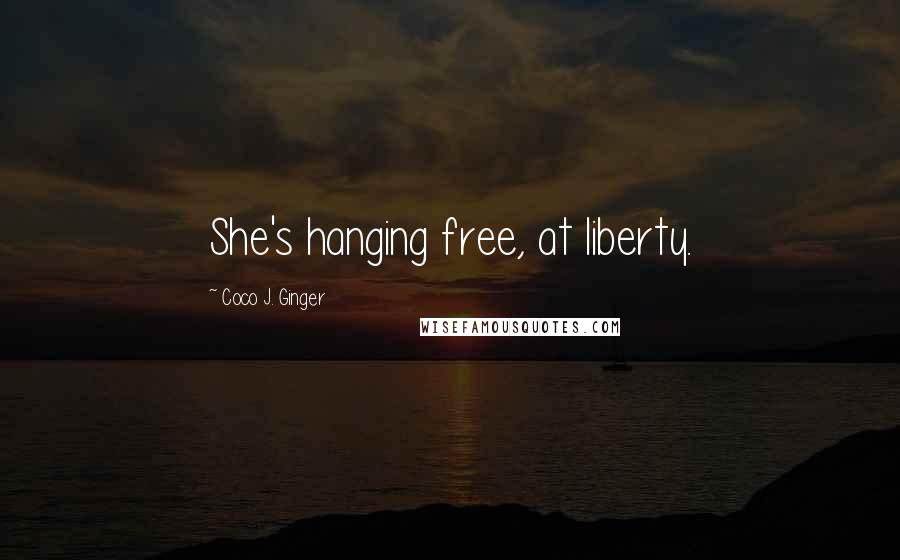 Coco J. Ginger Quotes: She's hanging free, at liberty.