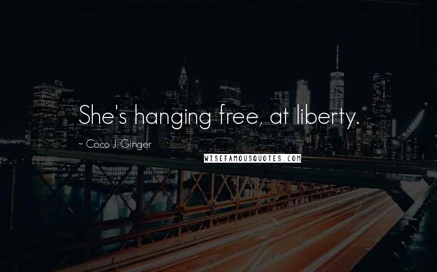 Coco J. Ginger Quotes: She's hanging free, at liberty.