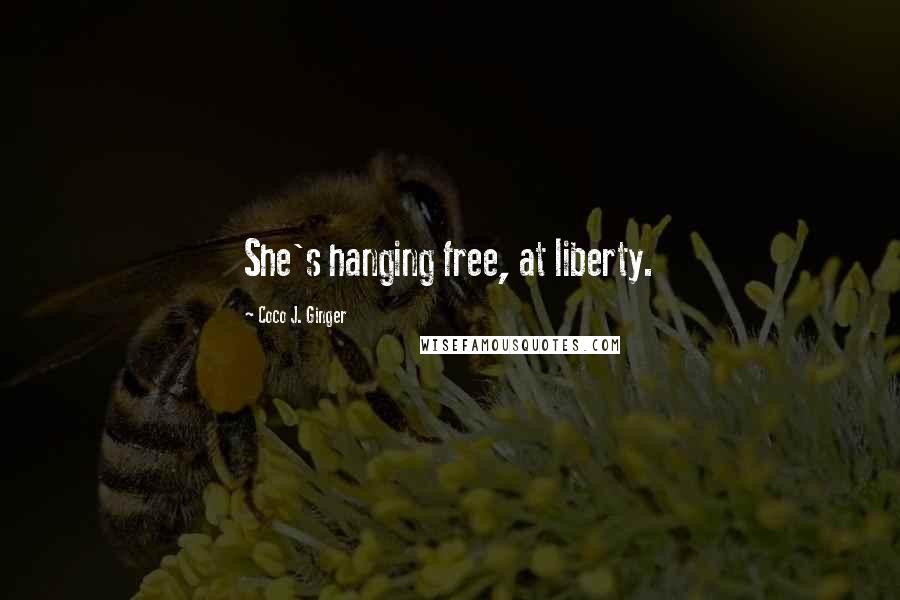 Coco J. Ginger Quotes: She's hanging free, at liberty.