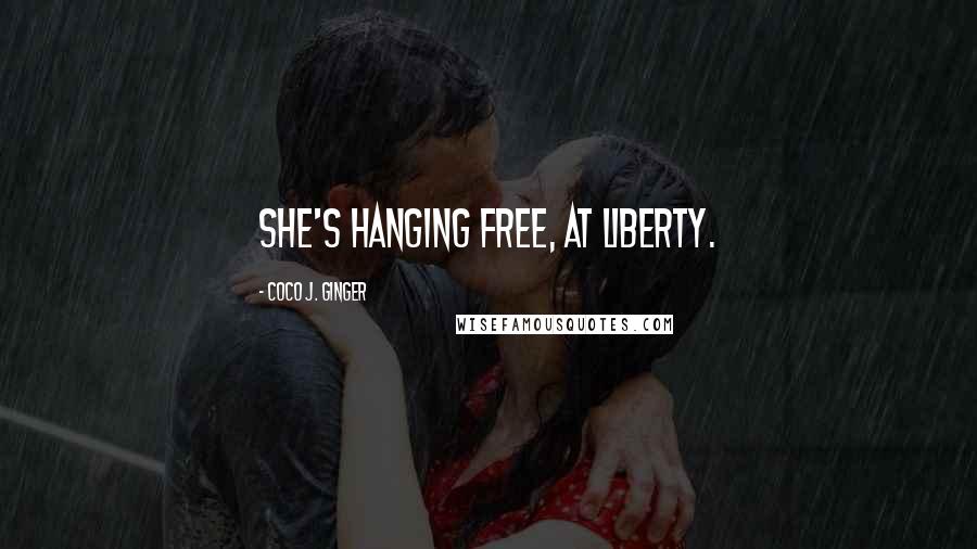 Coco J. Ginger Quotes: She's hanging free, at liberty.