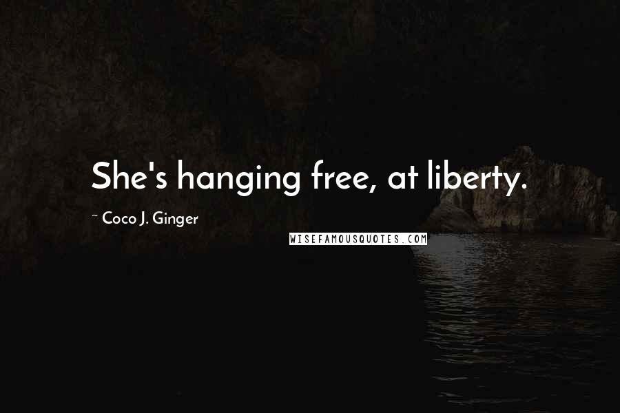 Coco J. Ginger Quotes: She's hanging free, at liberty.