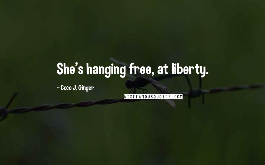 Coco J. Ginger Quotes: She's hanging free, at liberty.