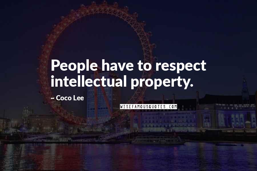 Coco Lee Quotes: People have to respect intellectual property.
