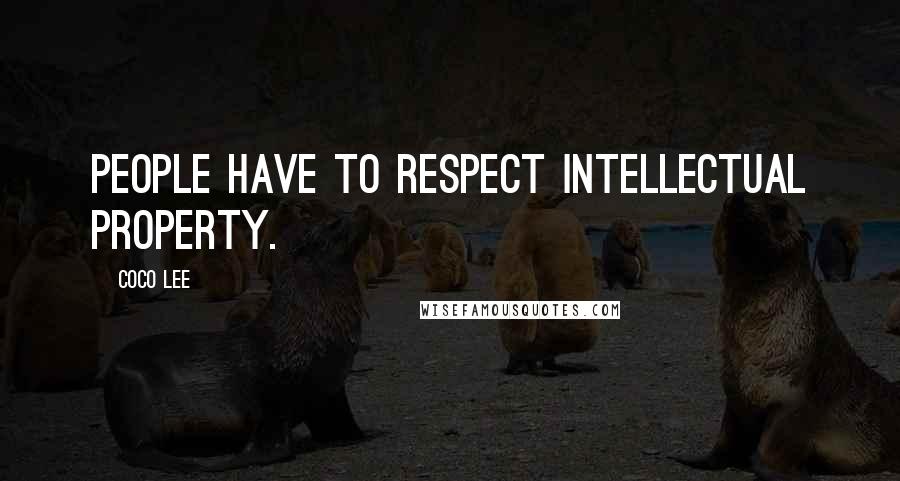 Coco Lee Quotes: People have to respect intellectual property.