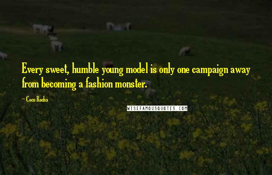 Coco Rocha Quotes: Every sweet, humble young model is only one campaign away from becoming a fashion monster.
