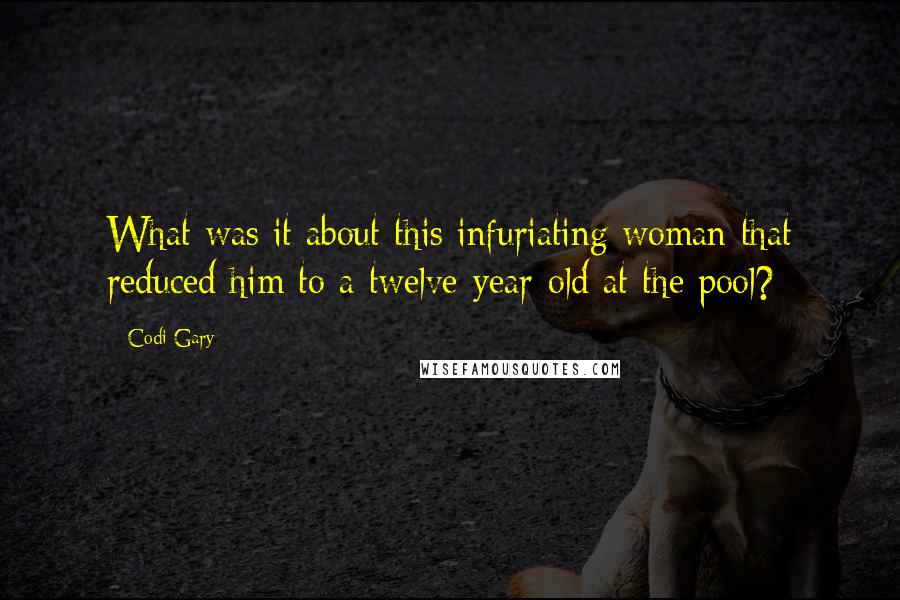 Codi Gary Quotes: What was it about this infuriating woman that reduced him to a twelve-year-old at the pool?