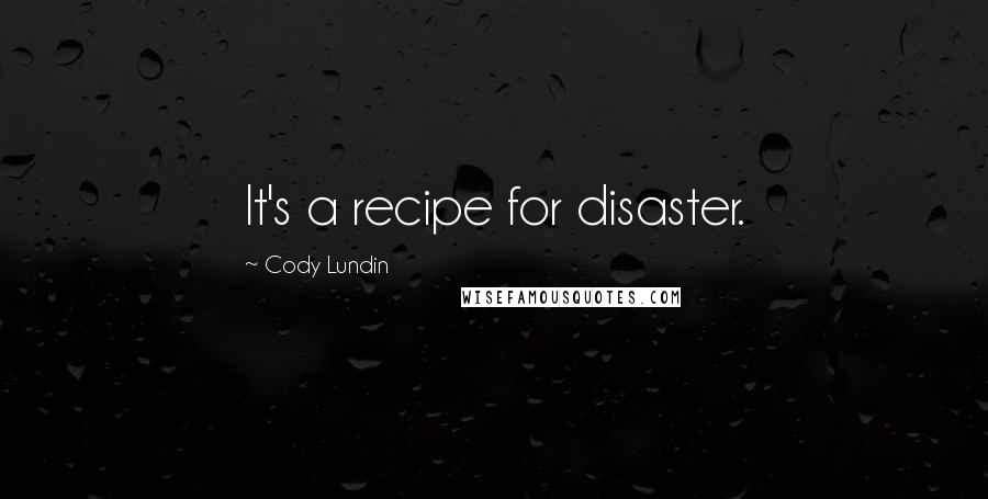 Cody Lundin Quotes: It's a recipe for disaster.