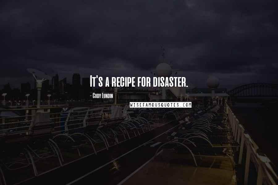 Cody Lundin Quotes: It's a recipe for disaster.