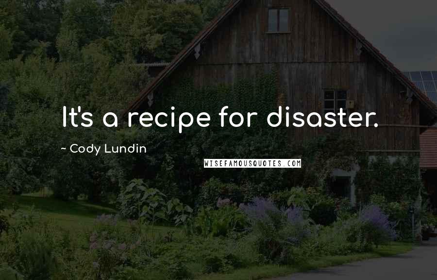 Cody Lundin Quotes: It's a recipe for disaster.