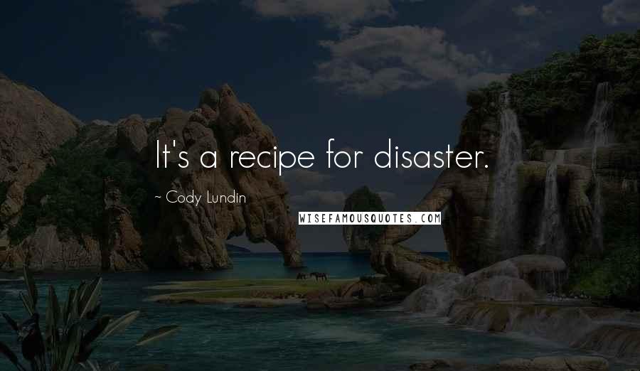 Cody Lundin Quotes: It's a recipe for disaster.
