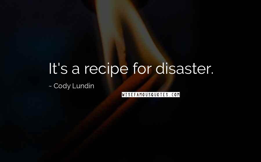 Cody Lundin Quotes: It's a recipe for disaster.