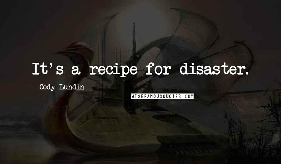 Cody Lundin Quotes: It's a recipe for disaster.
