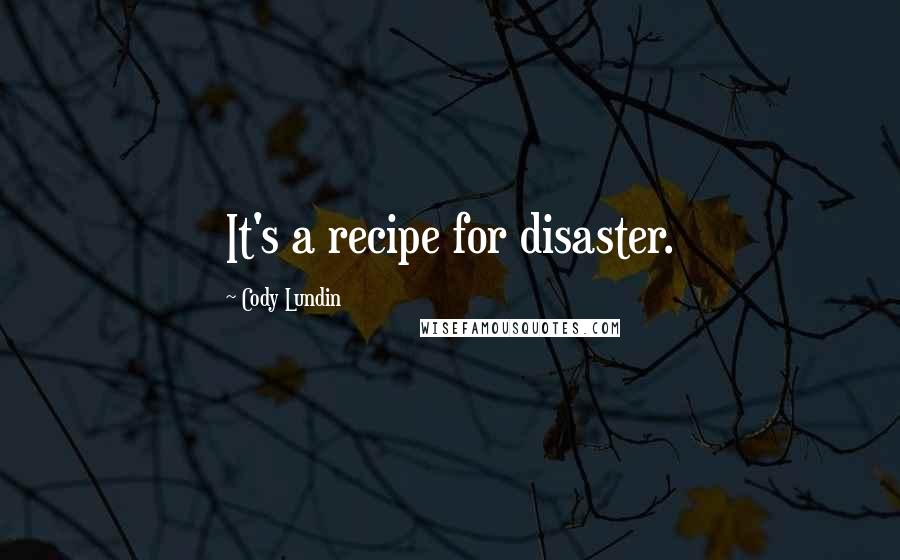 Cody Lundin Quotes: It's a recipe for disaster.