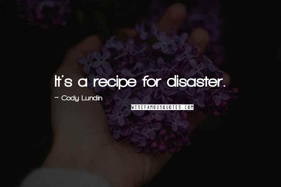 Cody Lundin Quotes: It's a recipe for disaster.