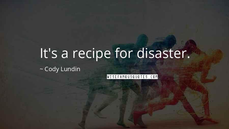 Cody Lundin Quotes: It's a recipe for disaster.