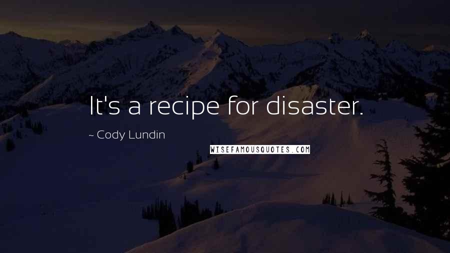 Cody Lundin Quotes: It's a recipe for disaster.