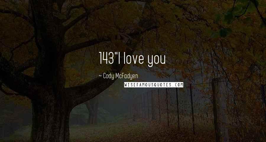 Cody McFadyen Quotes: 143"I love you