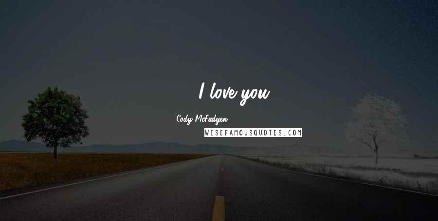 Cody McFadyen Quotes: 143"I love you