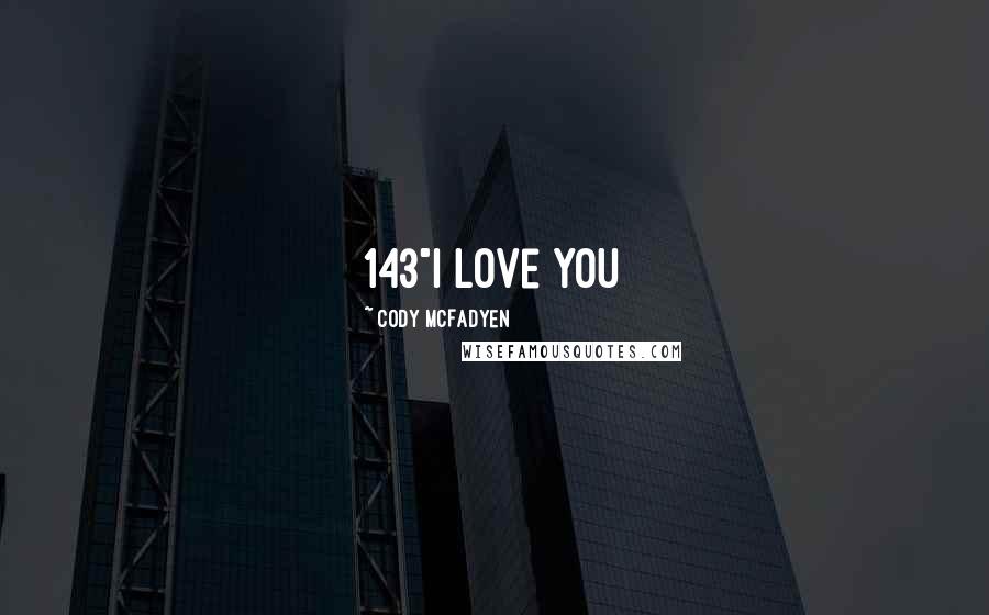 Cody McFadyen Quotes: 143"I love you