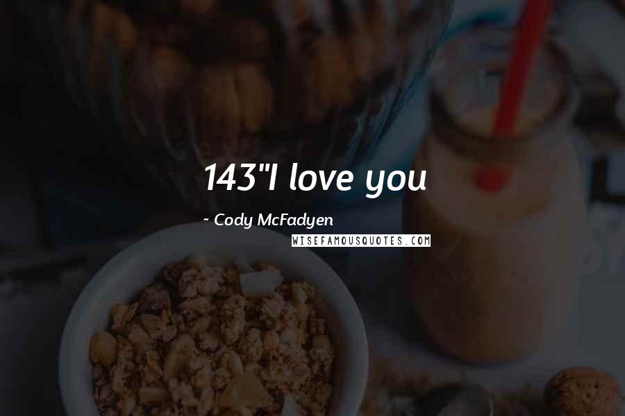 Cody McFadyen Quotes: 143"I love you