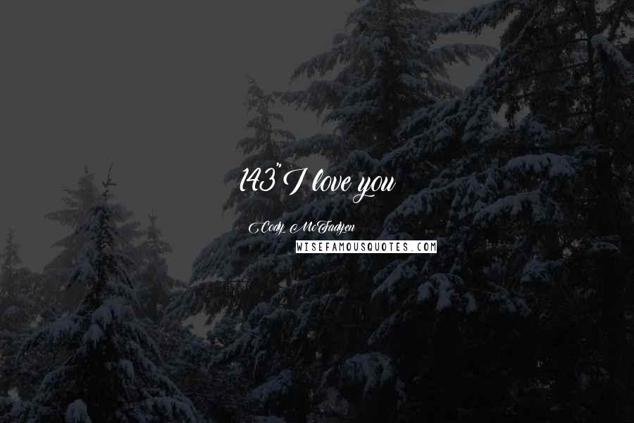 Cody McFadyen Quotes: 143"I love you