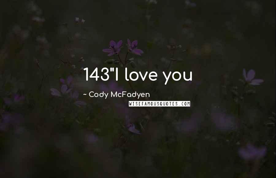 Cody McFadyen Quotes: 143"I love you