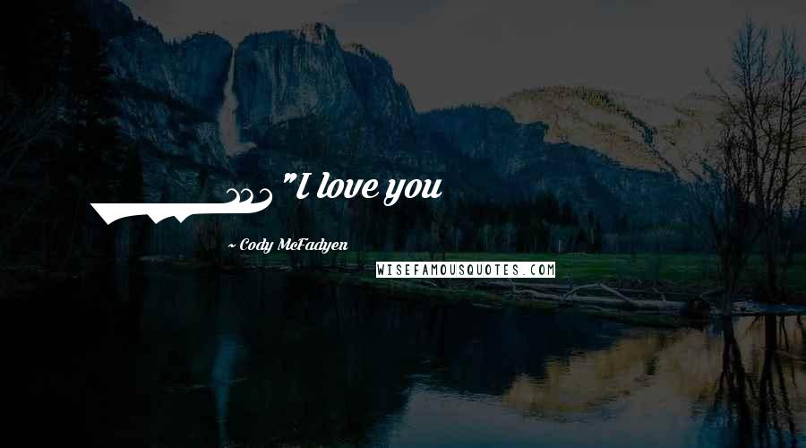 Cody McFadyen Quotes: 143"I love you