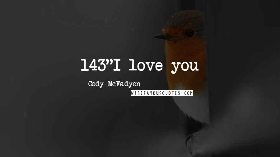 Cody McFadyen Quotes: 143"I love you