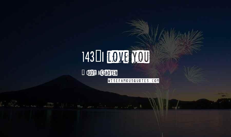 Cody McFadyen Quotes: 143"I love you