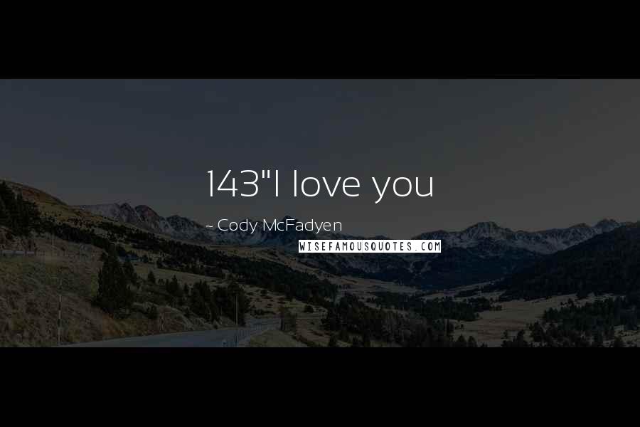 Cody McFadyen Quotes: 143"I love you